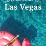 Las Vegas Events In July 2025 You Can'T Miss + What To Pack + More Regarding Las Vegas Calendar Of Events July 2025